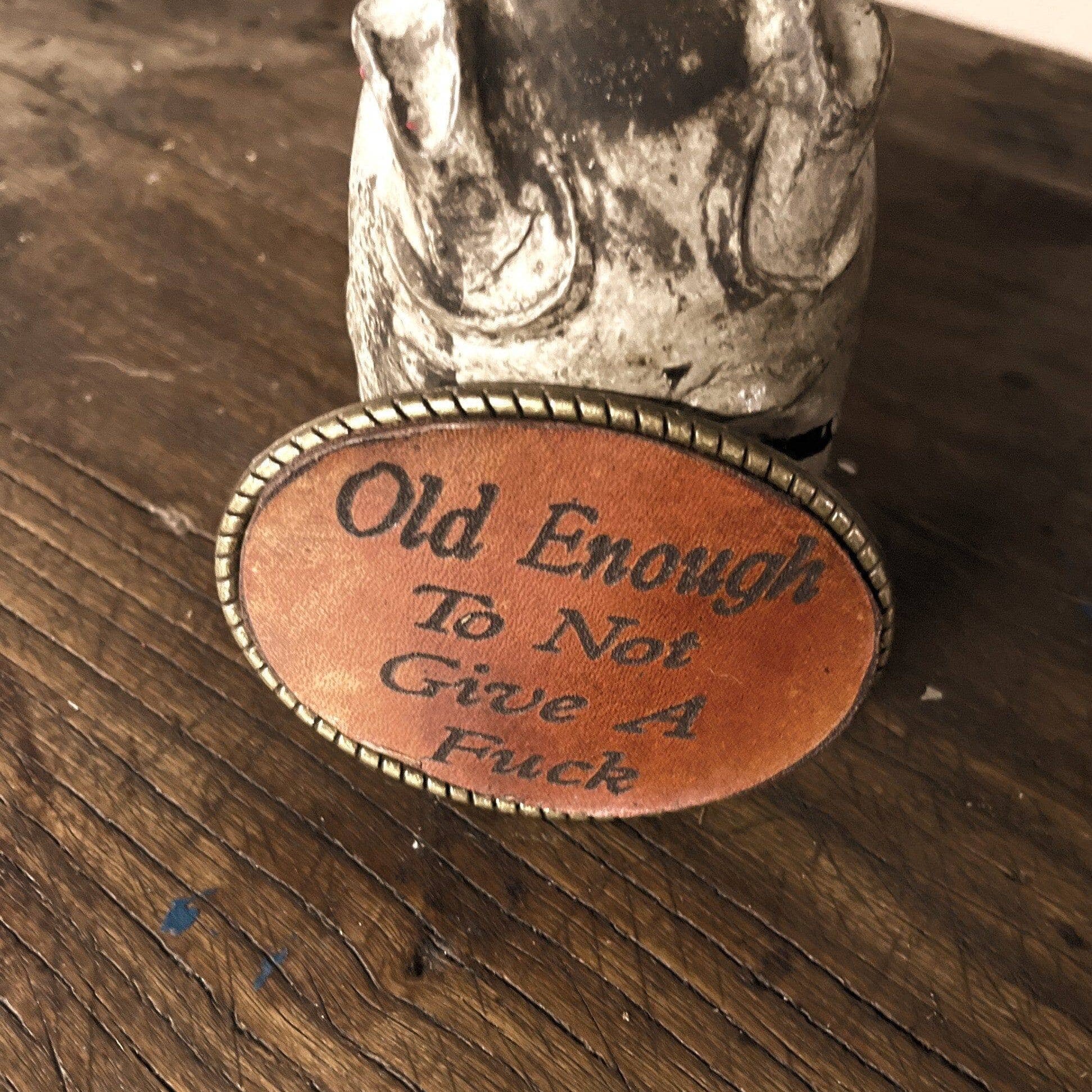 Old Enough To Not Give A Fu*k Engraved Leather Inset Belt Buckle - Sheehan and Co.