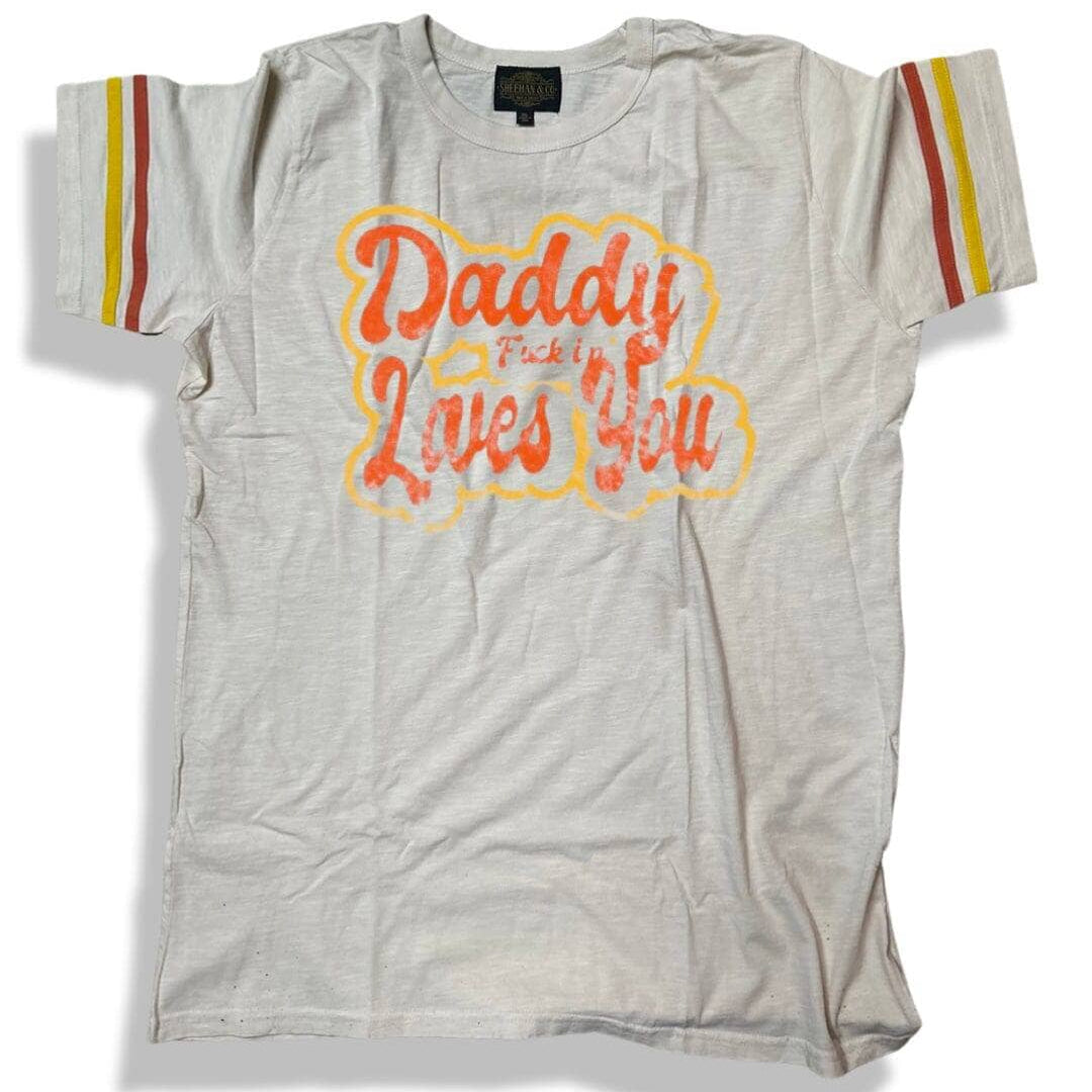 Daddy F*@kin Loves You - Graphic Tee | Sheehan&Co - Sheehan and Co.