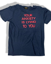 Your  Anxiety Is Lying To You Statement Tee by Sheehan - Sheehan and Co.